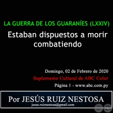 LA GUERRA DE LOS GUARANÍES (LXXIV) - ESTABAN DISPUESTOS A MORIR COMBATIENDO - Por JESÚS RUIZ NESTOSA - Domingo, 02 de Febrero de 2020